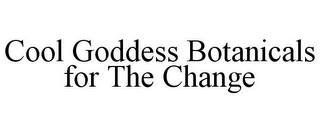 COOL GODDESS BOTANICALS FOR THE CHANGE