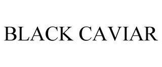 BLACK CAVIAR