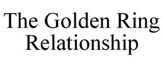 THE GOLDEN RING RELATIONSHIP