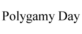 POLYGAMY DAY