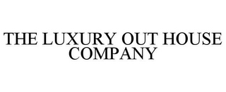 THE LUXURY OUT HOUSE COMPANY