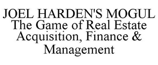 JOEL HARDEN'S MOGUL THE GAME OF REAL ESTATE ACQUISITION, FINANCE & MANAGEMENT