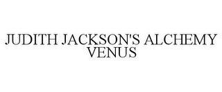 JUDITH JACKSON'S ALCHEMY VENUS