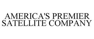 AMERICA'S PREMIER SATELLITE COMPANY