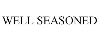 WELL SEASONED
