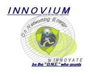 INNOVIUM - ON NETWORKING ENERGY TO INNOVATE BE THE O.N.E." WHO COUNTS