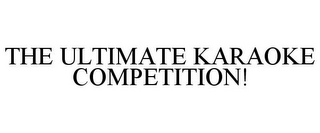 THE ULTIMATE KARAOKE COMPETITION!