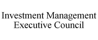 INVESTMENT MANAGEMENT EXECUTIVE COUNCIL