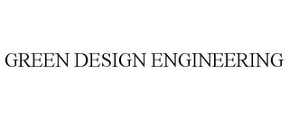 GREEN DESIGN ENGINEERING