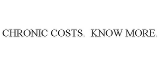 CHRONIC COSTS. KNOW MORE.