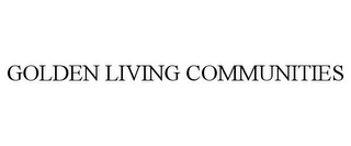 GOLDEN LIVING COMMUNITIES