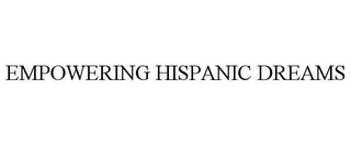 EMPOWERING HISPANIC DREAMS