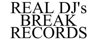 REAL DJ'S BREAK RECORDS