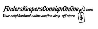 FINDERSKEEPERSCONSIGNONLINE.COM YOUR NEIGHBORHOOD ONLINE AUCTION DROP-OFF STORE $