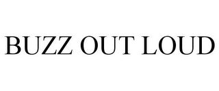 BUZZ OUT LOUD