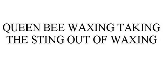 QUEEN BEE WAXING TAKING THE STING OUT OF WAXING