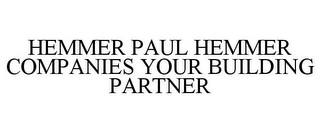 HEMMER PAUL HEMMER COMPANIES YOUR BUILDING PARTNER