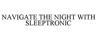 NAVIGATE THE NIGHT WITH SLEEPTRONIC