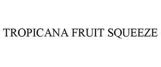 TROPICANA FRUIT SQUEEZE