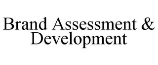 BRAND ASSESSMENT & DEVELOPMENT