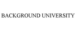 BACKGROUND UNIVERSITY