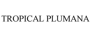 TROPICAL PLUMANA