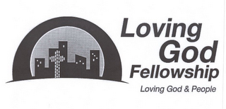 LOVING GOD FELLOWSHIP LOVING GOD & PEOPLE