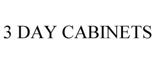 3 DAY CABINETS