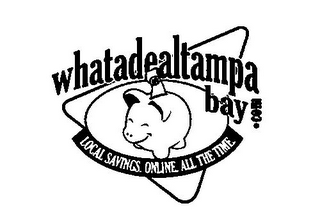 WHATADEALTAMPA BAY.COM $ LOCAL SAVINGS. ONLINE. ALL THE TIME.
