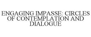 ENGAGING IMPASSE: CIRCLES OF CONTEMPLATION AND DIALOGUE