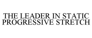 THE LEADER IN STATIC PROGRESSIVE STRETCH