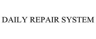 DAILY REPAIR SYSTEM