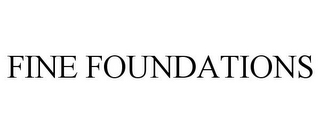 FINE FOUNDATIONS