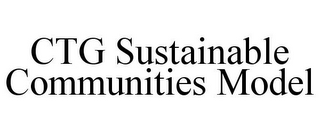 CTG SUSTAINABLE COMMUNITIES MODEL