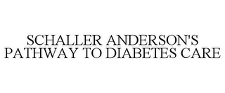 SCHALLER ANDERSON'S PATHWAY TO DIABETES CARE