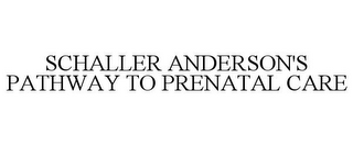 SCHALLER ANDERSON'S PATHWAY TO PRENATAL CARE