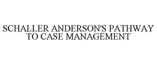 SCHALLER ANDERSON'S PATHWAY TO CASE MANAGEMENT