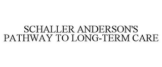 SCHALLER ANDERSON'S PATHWAY TO LONG-TERM CARE