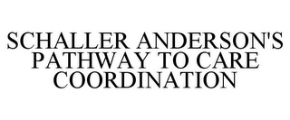 SCHALLER ANDERSON'S PATHWAY TO CARE COORDINATION