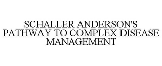 SCHALLER ANDERSON'S PATHWAY TO COMPLEX DISEASE MANAGEMENT