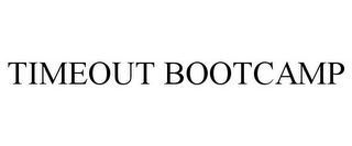 TIMEOUT BOOTCAMP