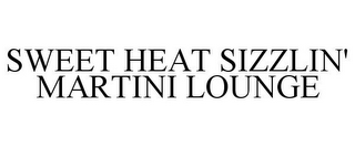 SWEET HEAT SIZZLIN' MARTINI LOUNGE