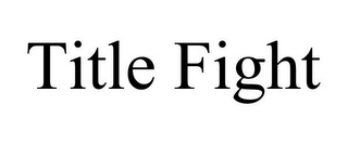 TITLE FIGHT