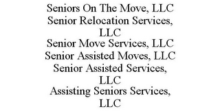 SENIORS ON THE MOVE, LLC SENIOR RELOCATION SERVICES, LLC SENIOR MOVE SERVICES, LLC SENIOR ASSISTED MOVES, LLC SENIOR ASSISTED SERVICES, LLC ASSISTING SENIORS SERVICES, LLC