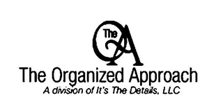 THE O A THE ORGANIZED APPROACH A DIVISION OF IT'S THE DETAILS, LLC