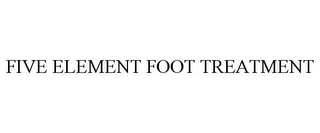 FIVE ELEMENT FOOT TREATMENT