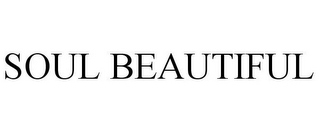 SOUL BEAUTIFUL