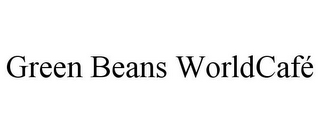 GREEN BEANS WORLDCAFÉ