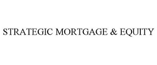 STRATEGIC MORTGAGE & EQUITY