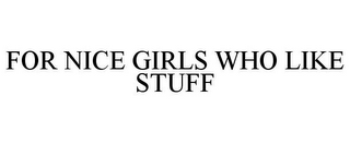 FOR NICE GIRLS WHO LIKE STUFF